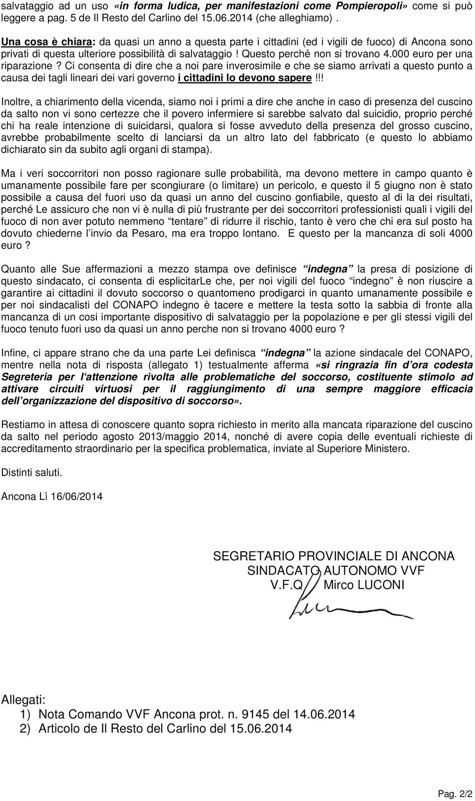 000 euro per una riparazione? Ci consenta di dire che a noi pare inverosimile e che se siamo arrivati a questo punto a causa dei tagli lineari dei vari governo i cittadini lo devono sapere!