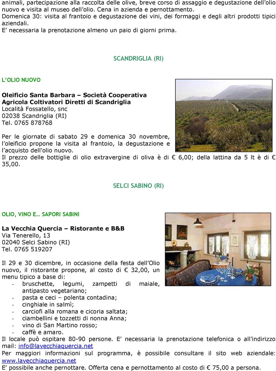 SCANDRIGLIA (RI) L OLIO NUOVO Oleificio Santa Barbara Società Cooperativa Agricola Coltivatori Diretti di Scandriglia Località Fossatello, snc 02038 Scandriglia (RI) Tel.