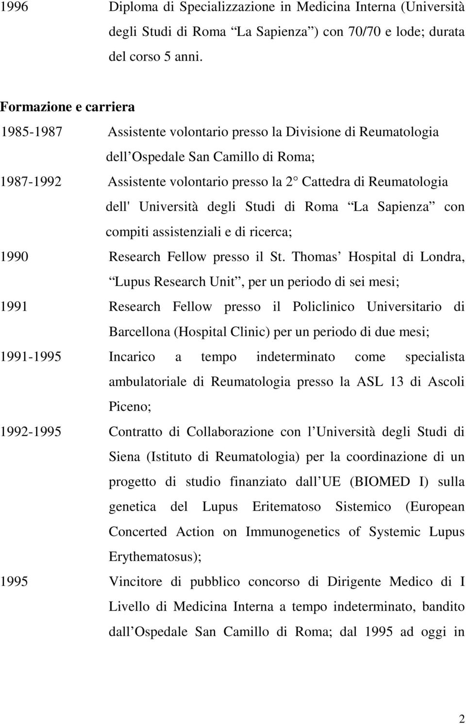 Università degli Studi di Roma La Sapienza con compiti assistenziali e di ricerca; 1990 Research Fellow presso il St.