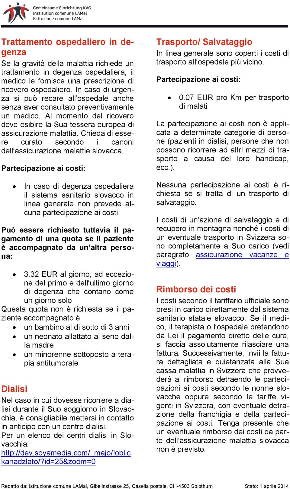 Chieda di essere curato secondo i canoni dell assicurazione malattie slovacca.