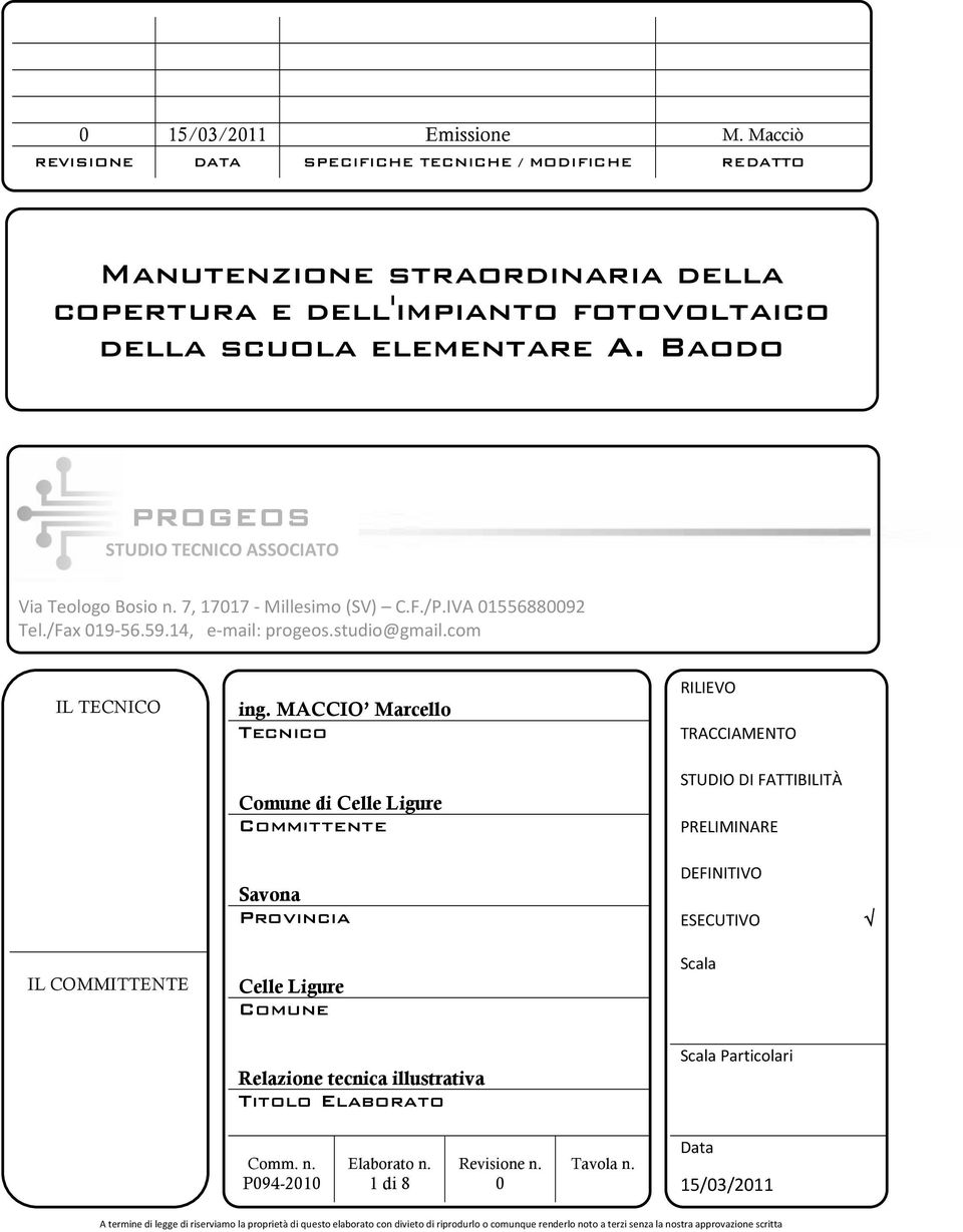 MACCIO Marcello Tecnico TRACCIAMENTO STUDIO DI FATTIBILITÀ Comune di Celle Ligure Committente PRELIMINARE DEFINITIVO Savona Provincia ESECUTIVO IL COMMITTENTE Celle Ligure Comune Relazione tecnica