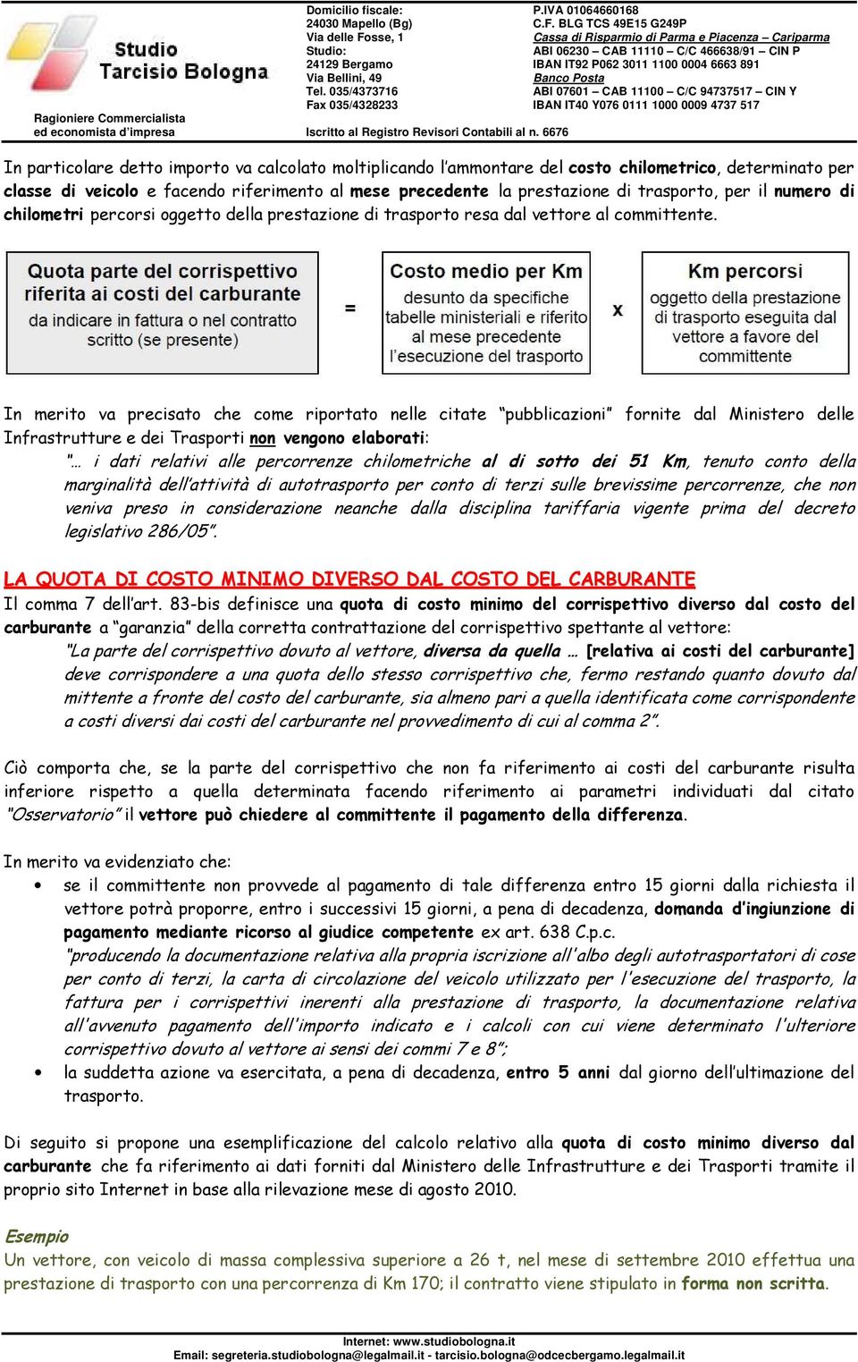 In merito va precisato che come riportato nelle citate pubblicazioni fornite dal Ministero delle Infrastrutture e dei Trasporti non vengono elaborati: i dati relativi alle percorrenze chilometriche