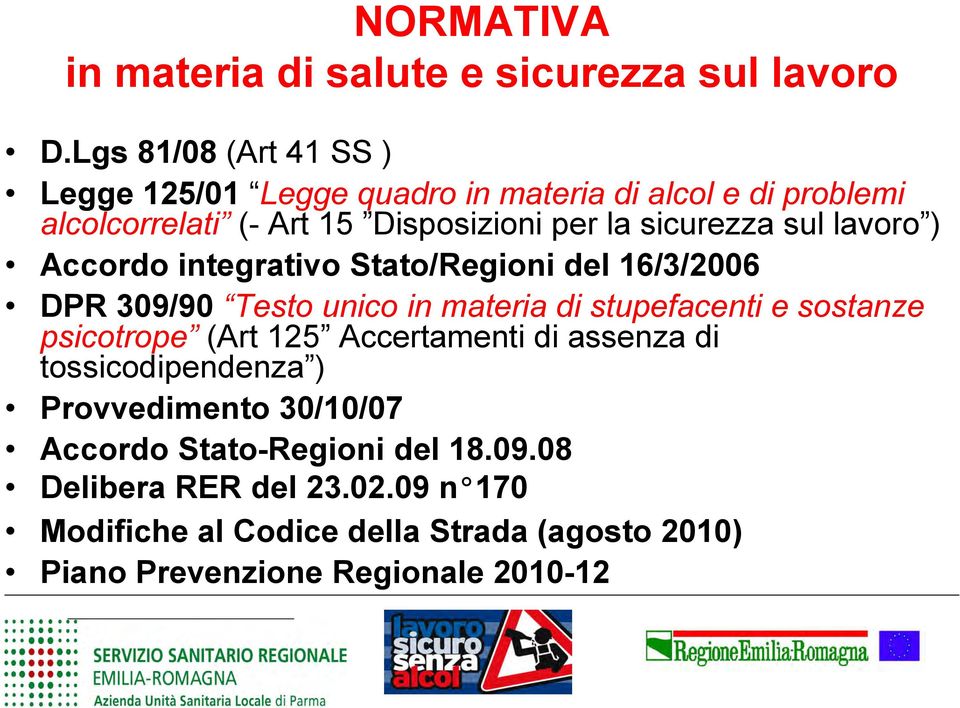 sul lavoro ) Accordo integrativo Stato/Regioni del 16/3/2006 DPR 309/90 Testo unico in materia di stupefacenti e sostanze psicotrope (Art