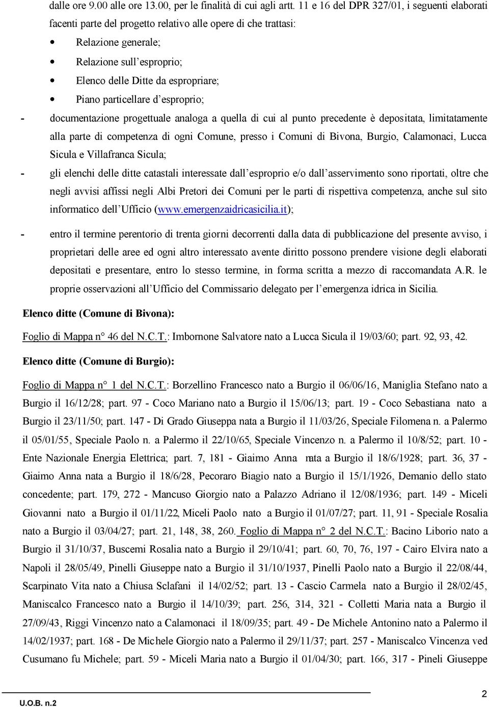 particellare d esproprio; - documentazione progettuale analoga a quella di cui al punto precedente è depositata, limitatamente alla parte di competenza di ogni Comune, presso i Comuni di Bivona,