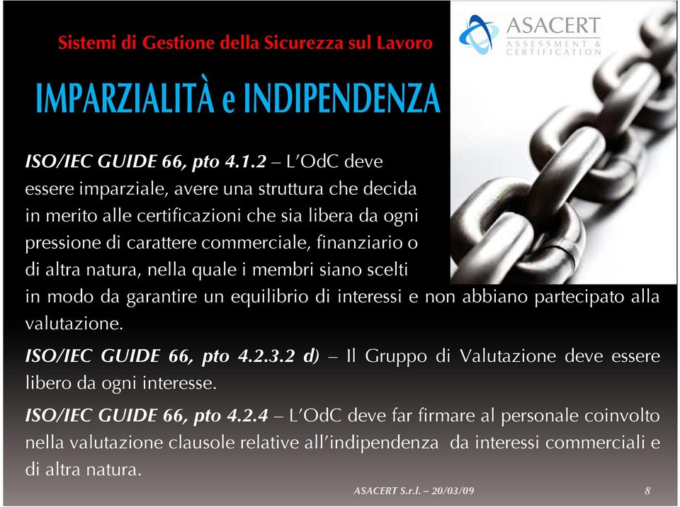 finanziario o di altra natura, nella quale i membri siano scelti in modo da garantire un equilibrio di interessi e non abbiano partecipato alla valutazione.