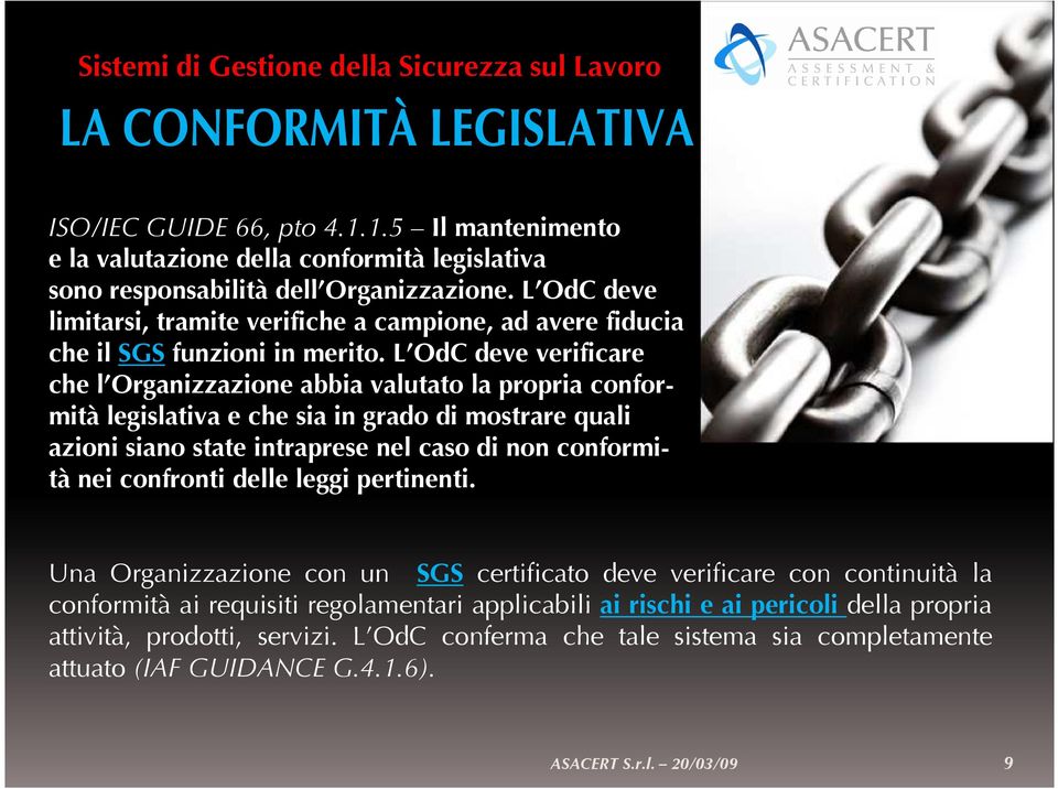 L OdC deve verificare che l Organizzazione abbia valutato la propria conformità legislativa e che sia in grado di mostrare quali azioni siano state intraprese nel caso di non conformità nei