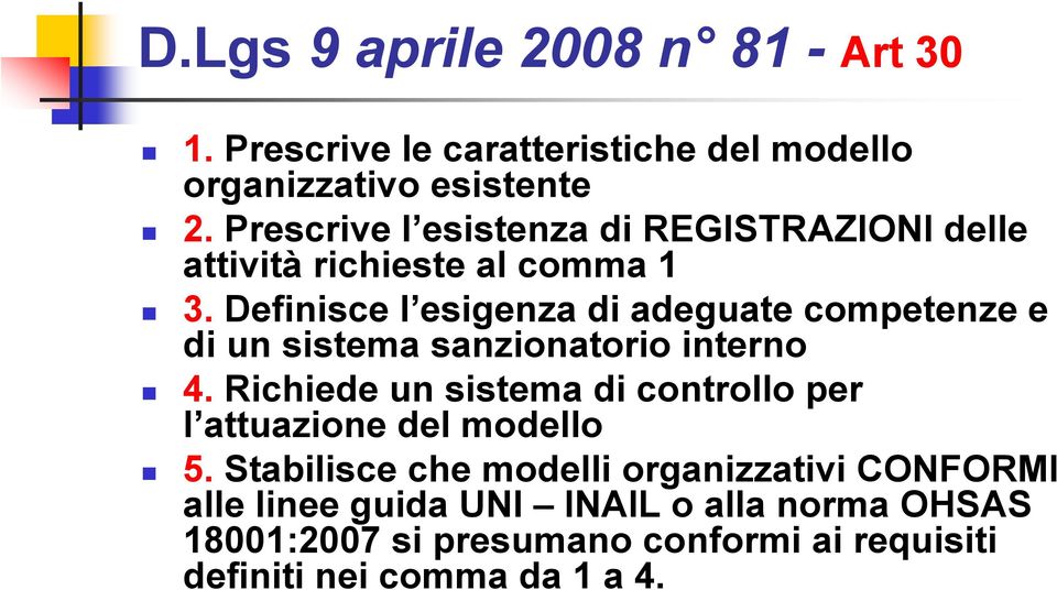 Definisce l esigenza di adeguate competenze e di un sistema sanzionatorio interno 4.