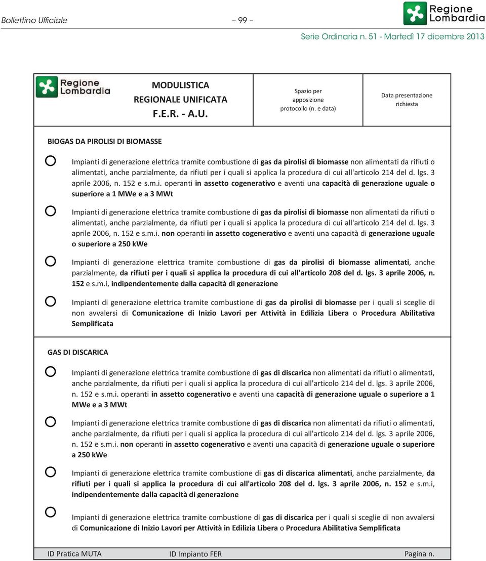 iuti per i quali si applica la procedura di cui all'articolo 214 del d. lgs. 3 aprile 2006, n. 152 e s.m.i. operanti in assetto cogenerativo e aventi una capacità di generazione uguale o superiore a