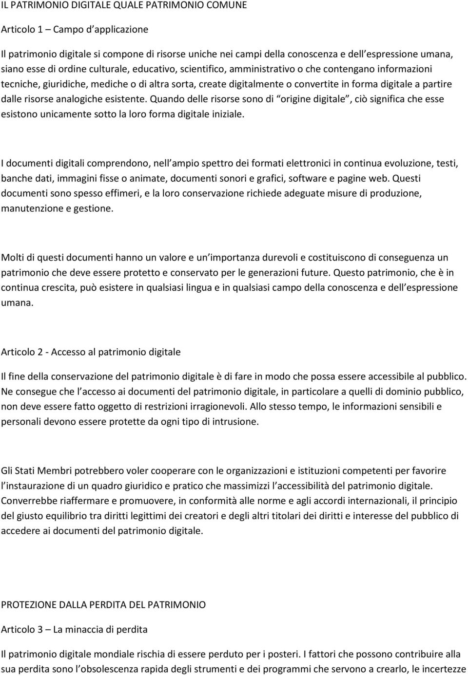 dalle risorse analogiche esistente. Quando delle risorse sono di origine digitale, ciò significa che esse esistono unicamente sotto la loro forma digitale iniziale.