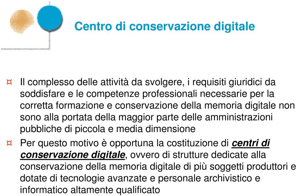 pubbliche di piccola e media dimensione Per questo motivo è opportuna la costituzione di centri di conservazione digitale, ovvero di strutture