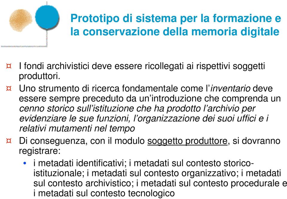 prodotto l archivio per evidenziare le sue funzioni, l organizzazione dei suoi uffici e i relativi mutamenti nel tempo Di conseguenza, con il modulo soggetto