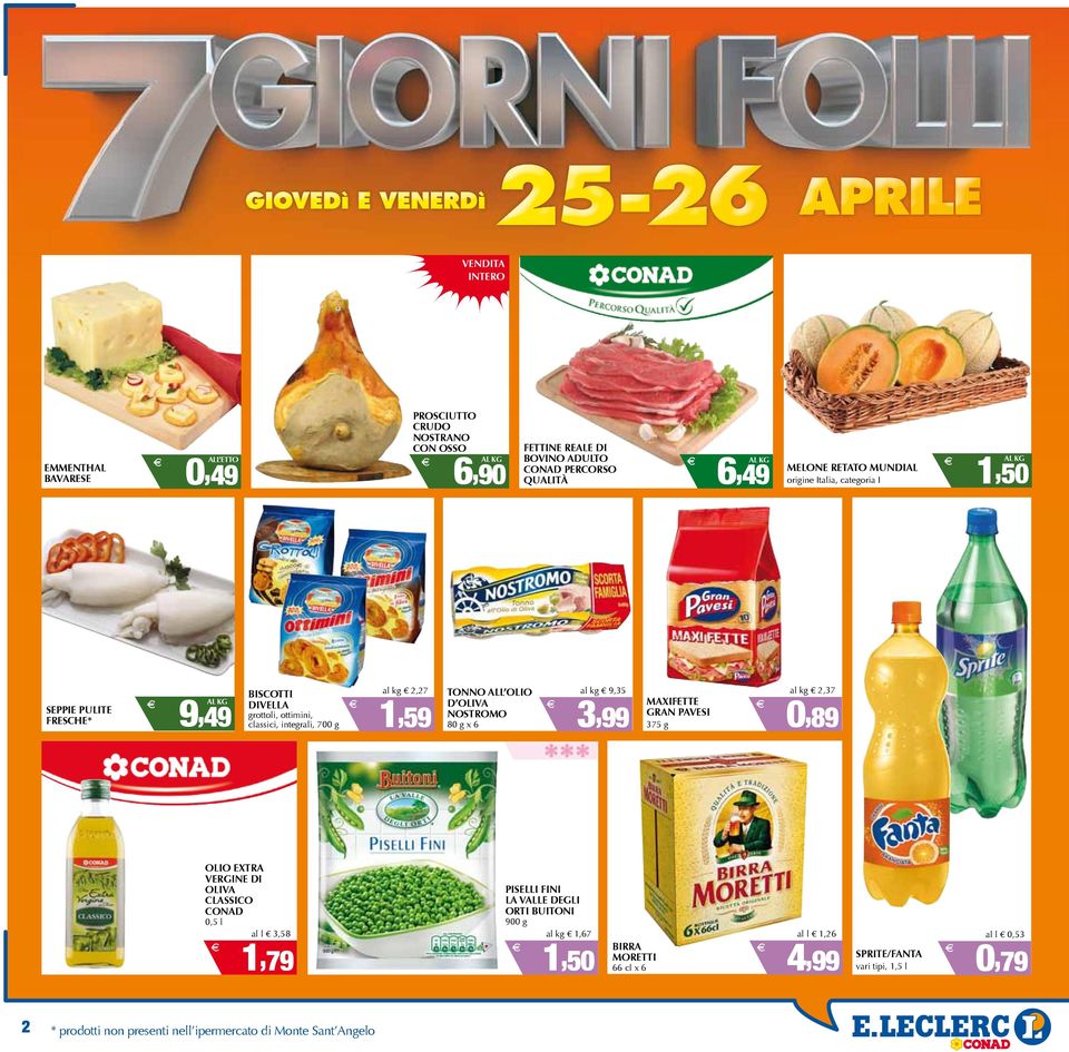 al kg 9,35 D OLIV NOSTROMO 80 g x 6 3,99 al kg 2,37 MXIFETTE GRN PVESI 375 g 0, 89 OLIO EXTR VERGINE DI OLIV CLSSICO 0,5 l al l 3,58 1, 79 PISELLI FINI L VLLE DEGLI ORTI