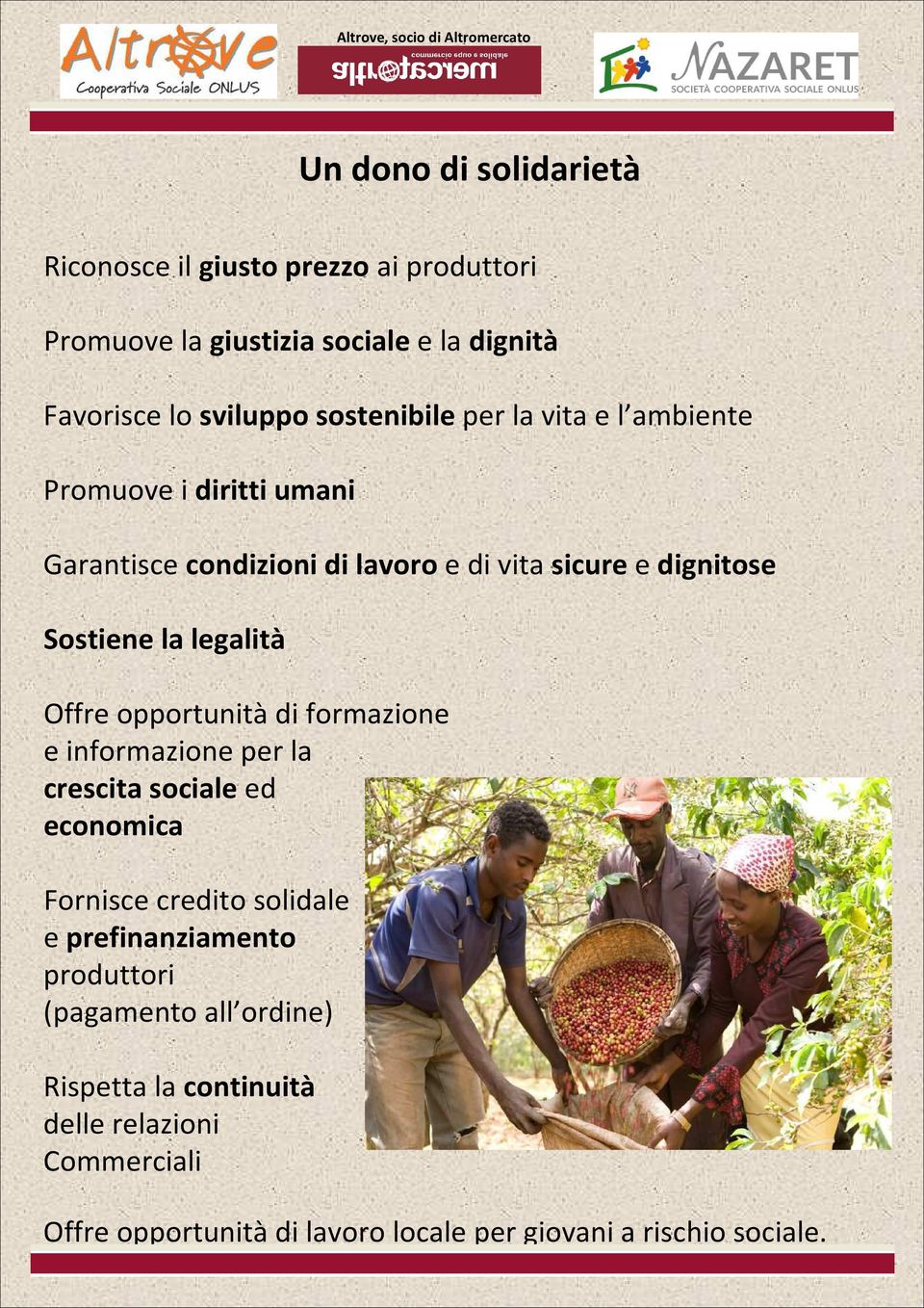 legalità Offre opportunità di formazione e informazione per la crescita sociale ed economica Fornisce credito solidale e prefinanziamento