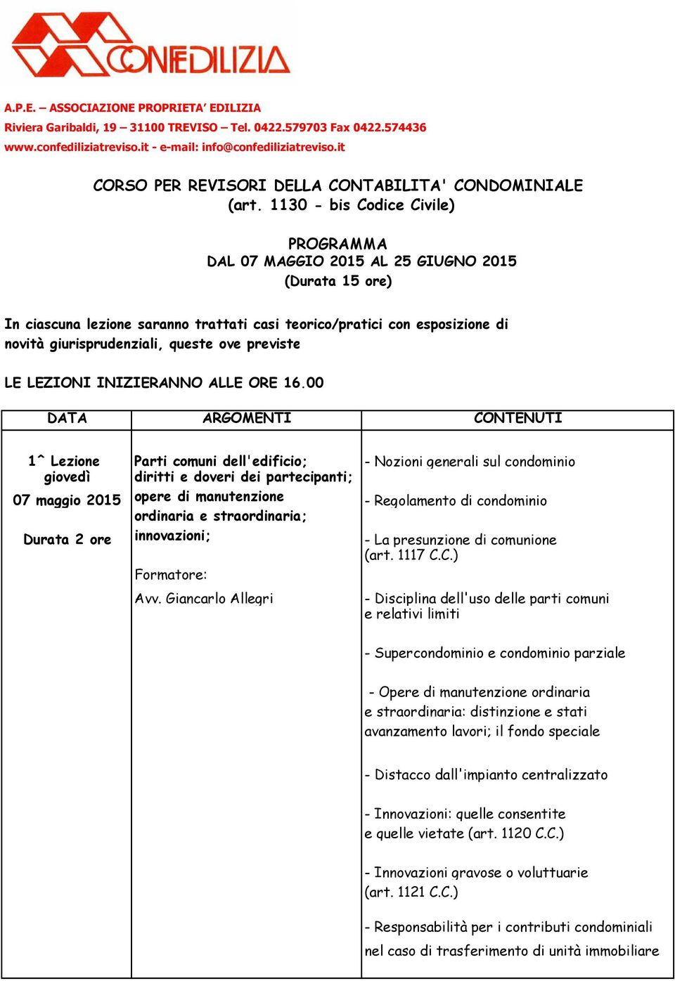 1130 - bis Codice Civile) PROGRAMMA DAL 07 MAGGIO 2015 AL 25 GIUGNO 2015 (Durata 15 ore) In ciascuna lezione saranno trattati casi teorico/pratici con esposizione di novità giurisprudenziali, queste