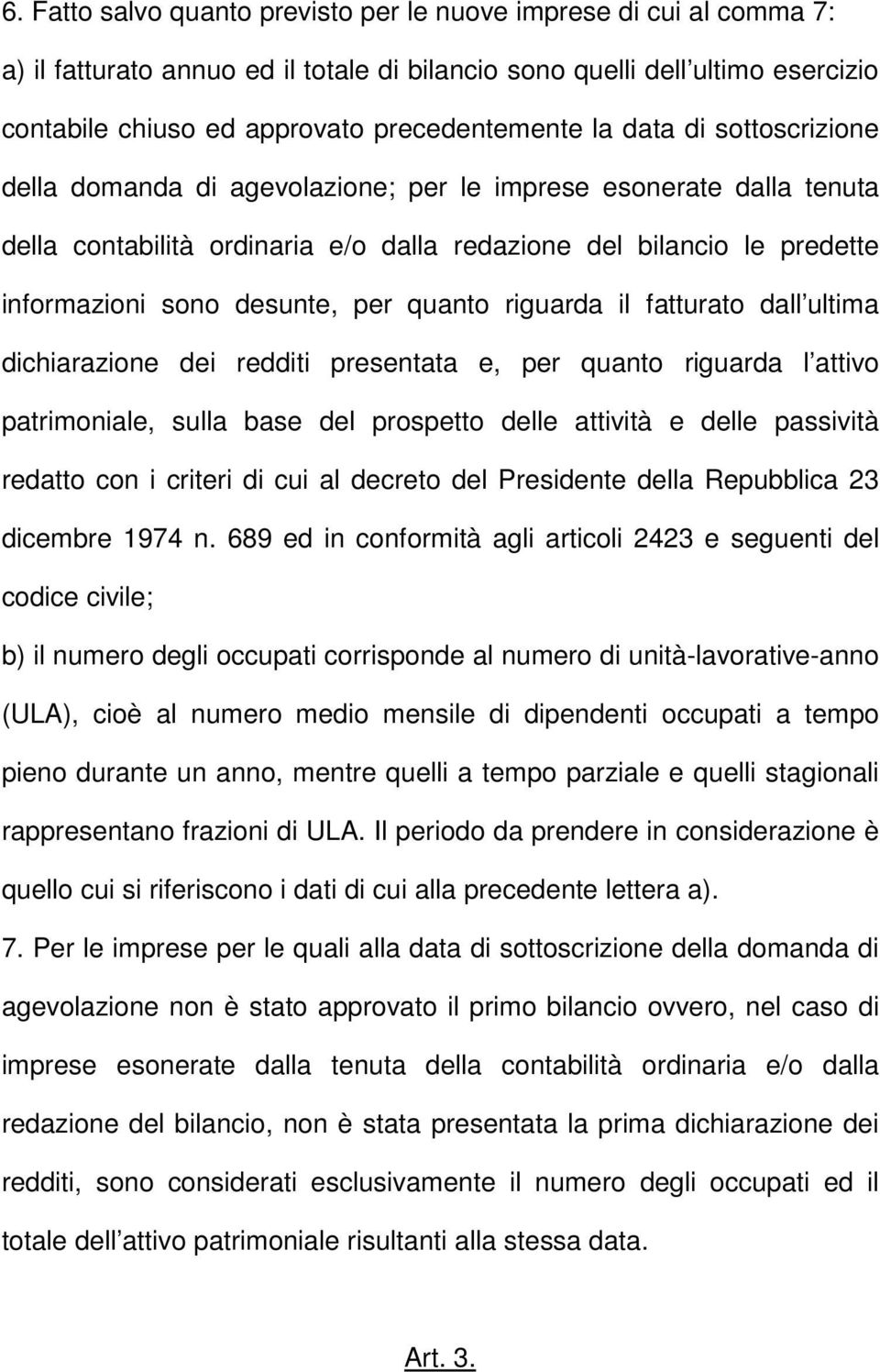 quanto riguarda il fatturato dall ultima dichiarazione dei redditi presentata e, per quanto riguarda l attivo patrimoniale, sulla base del prospetto delle attività e delle passività redatto con i