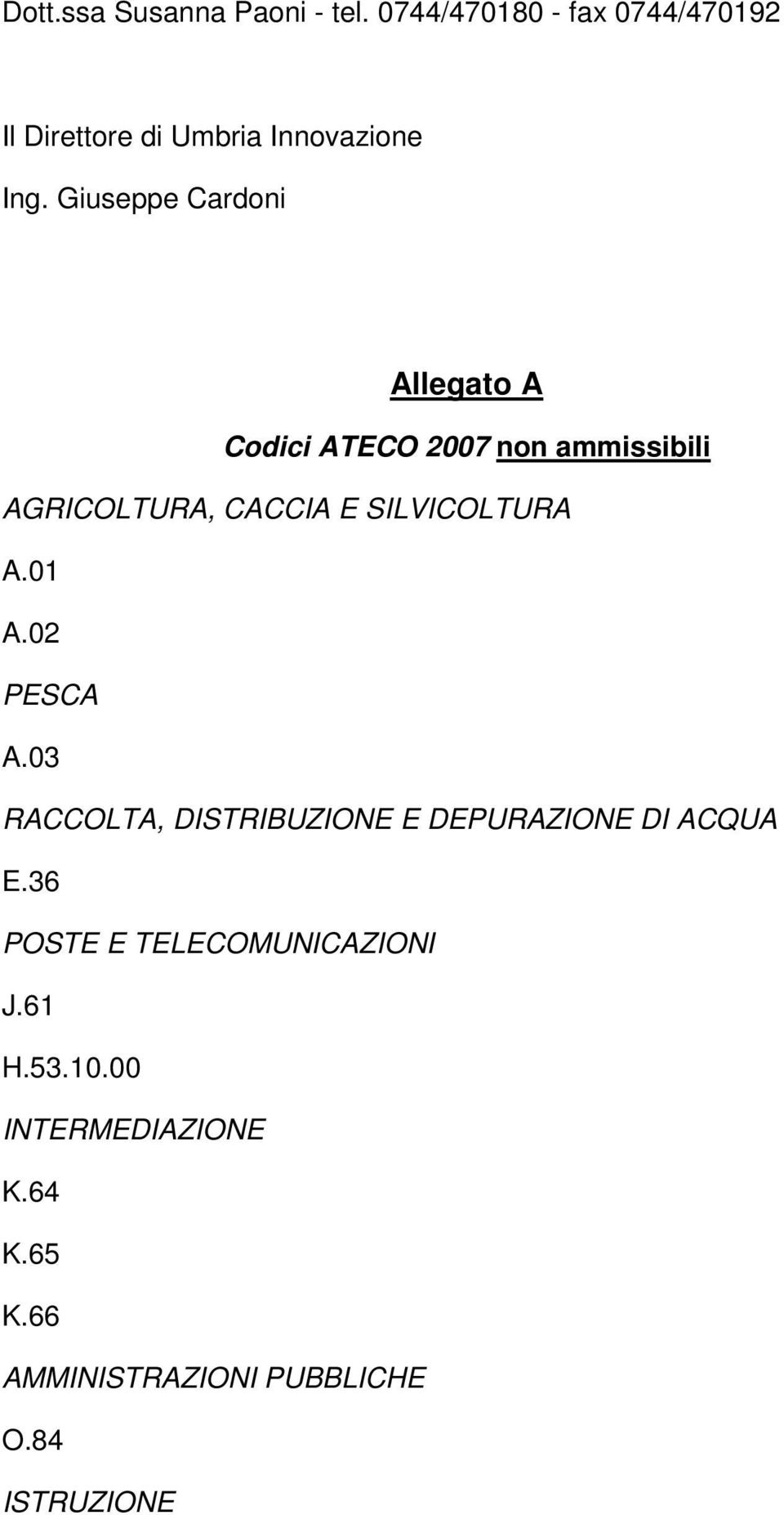 Giuseppe Cardoni Allegato A Codici ATECO 2007 non ammissibili AGRICOLTURA, CACCIA E