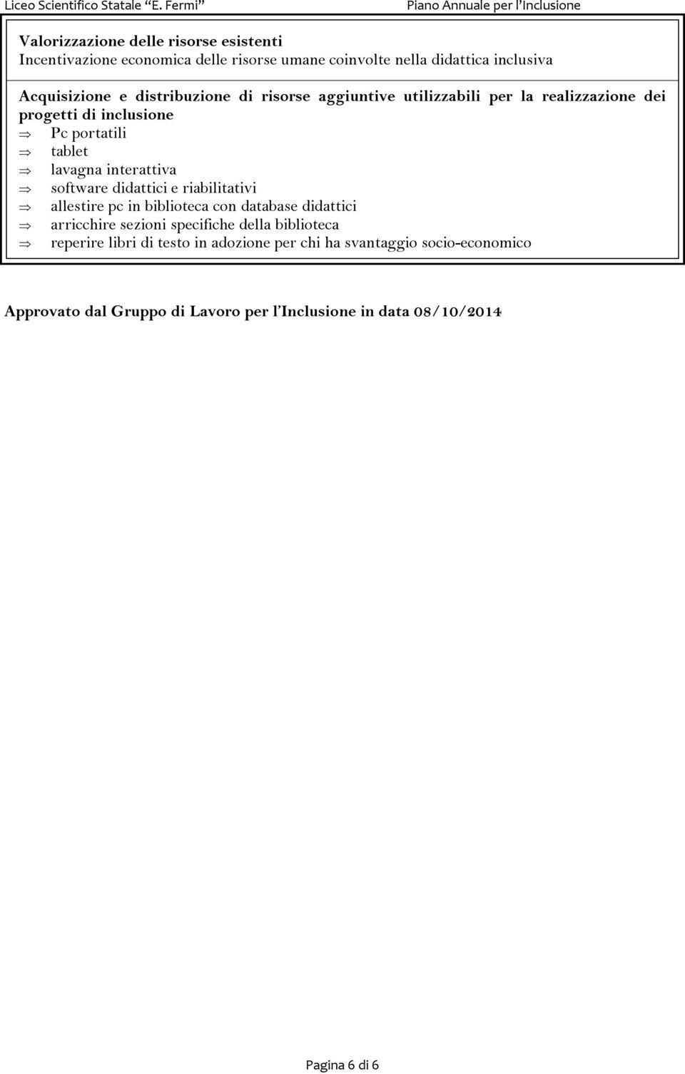 software didattici e riabilitativi allestire pc in biblioteca con database didattici arricchire sezioni specifiche della biblioteca