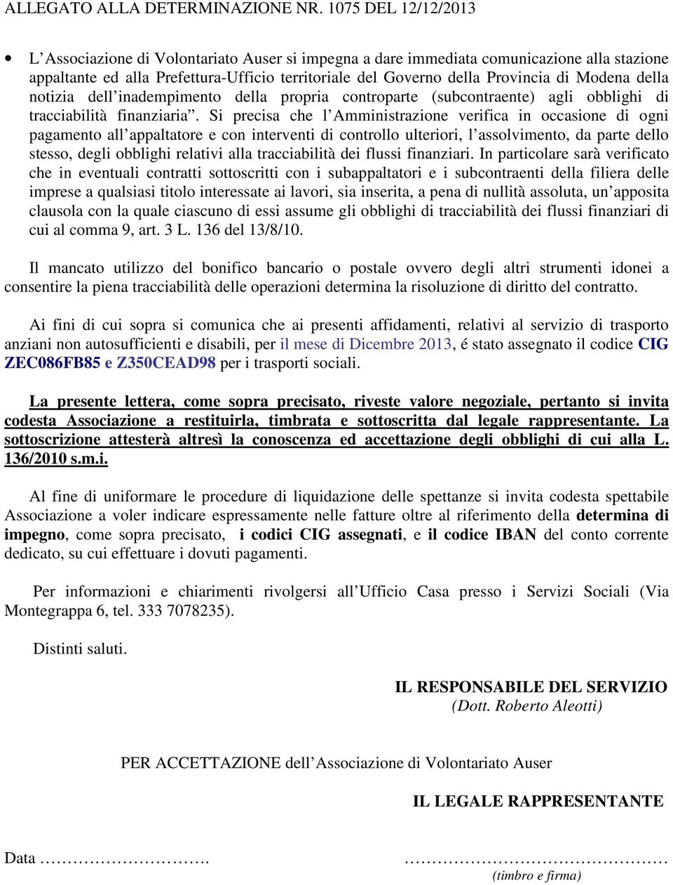 Modena della notizia dell inadempimento della propria controparte (subcontraente) agli obblighi di tracciabilità finanziaria.