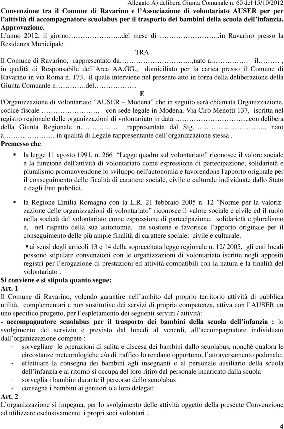 Approvazione. L anno 2012, il giorno..del mese di..in Ravarino presso la Residenza Municipale. TRA Il Comune di Ravarino, rappresentato da.,nato a. il, in qualità di Responsabile dell Area AA.GG.