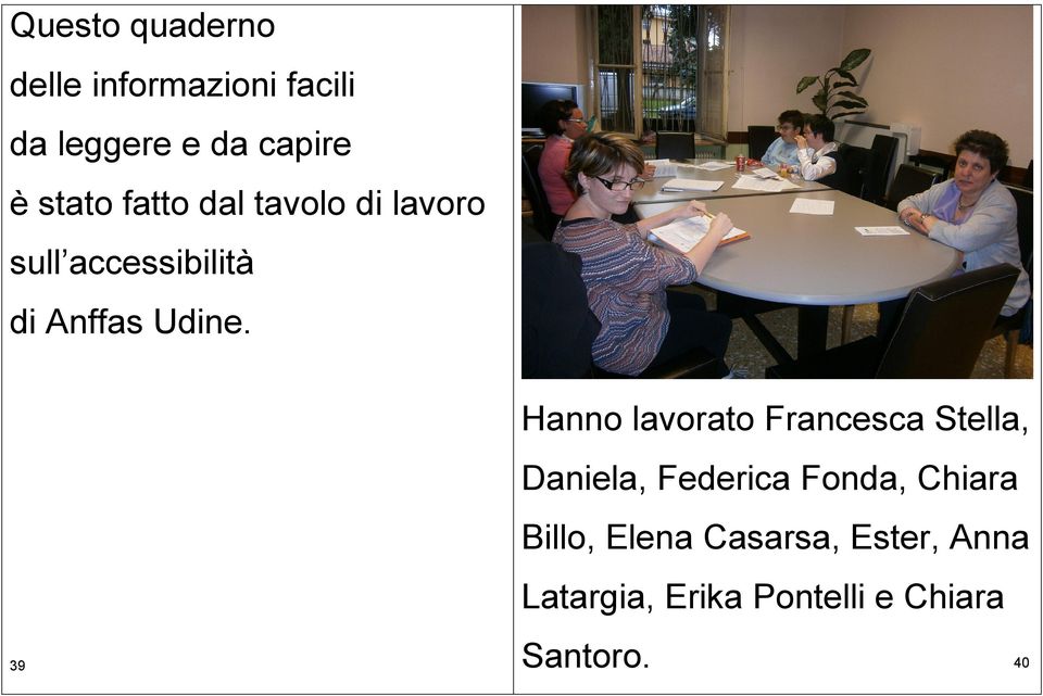 Hanno lavorato Francesca Stella, Daniela, Federica Fonda, Chiara