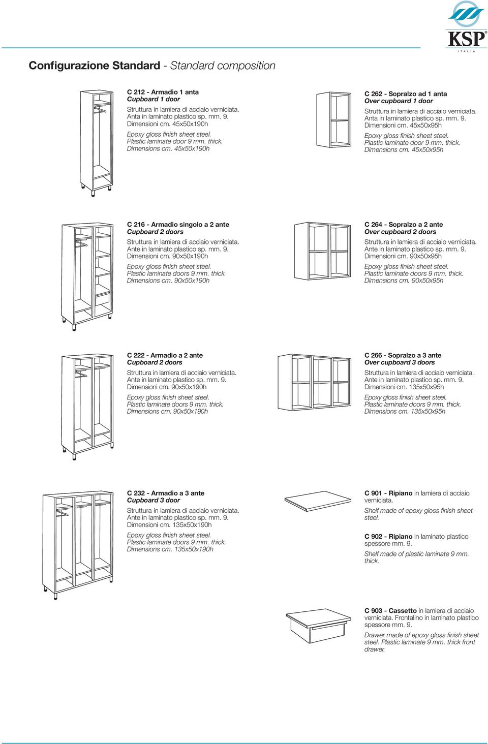 45x50x95h C 216 - Armadio singolo a 2 ante Cupboard 2 doors Dimensioni cm. 90x50x190h Dimensions cm. 90x50x190h C 264 - Sopralzo a 2 ante Over cupboard 2 doors Dimensioni cm. 90x50x95h Dimensions cm.