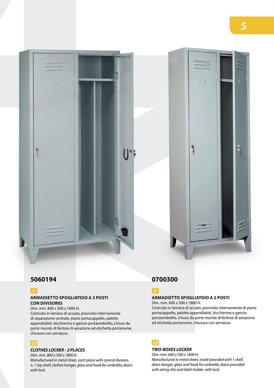 aerazione ed etichetta portanome, chiusura con serratura. CLOTHES LOCKER - 2 PLACES Dim. mm. 800 x 500 x 1800 H. Manufactured in metal sheet, each place with central division, n.