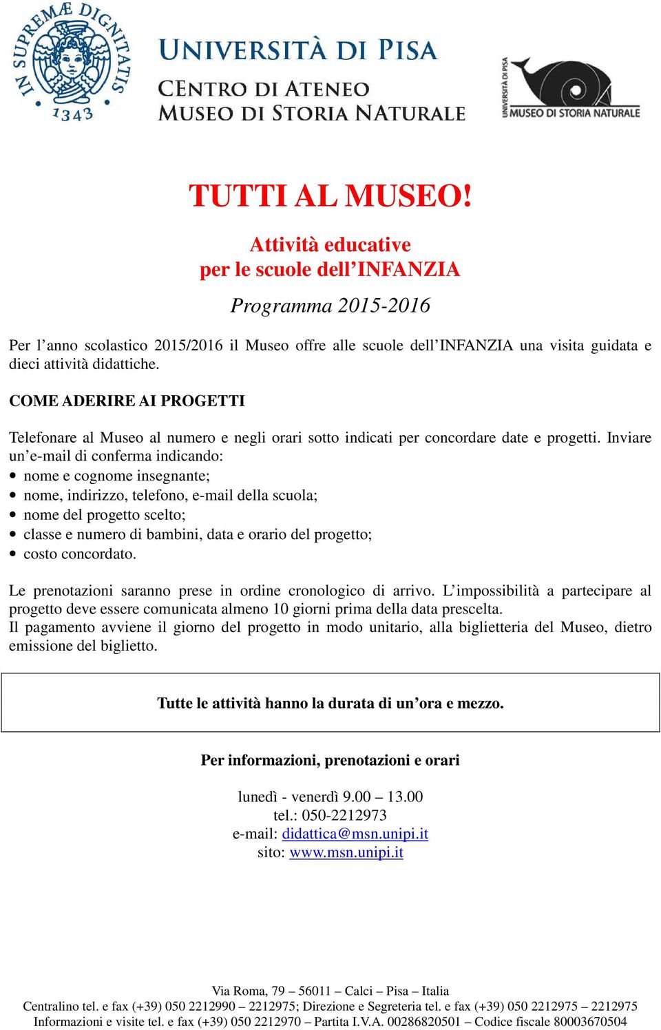 COME ADERIRE AI PROGETTI Telefonare al Museo al numero e negli orari sotto indicati per concordare date e progetti.