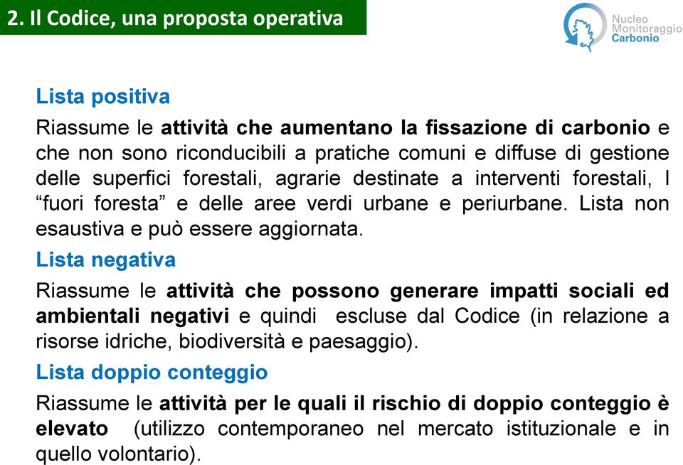 Lista negativa Riassume le attività che possono generare impatti sociali ed ambientali negativi e quindi escluse dal Codice (in relazione a risorse idriche,