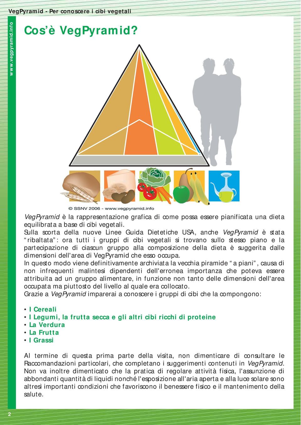 composizione della dieta è suggerita dalle dimensioni dell'area di VegPyramid che esso occupa.