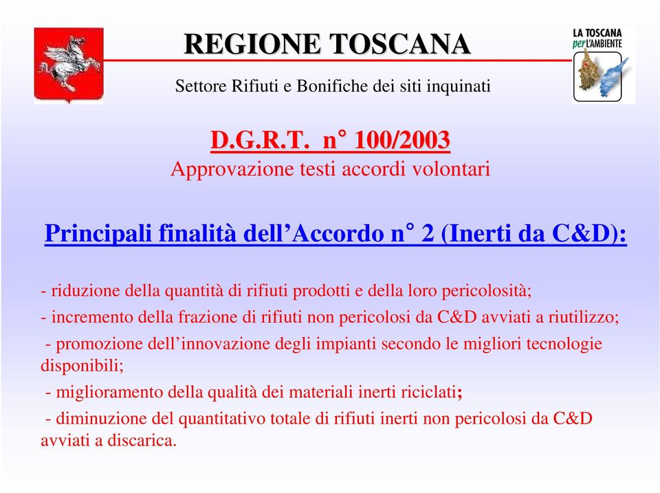 quantità di rifiuti prodotti e della loro pericolosità; - incremento della frazione di rifiuti non pericolosi da C&D avviati a