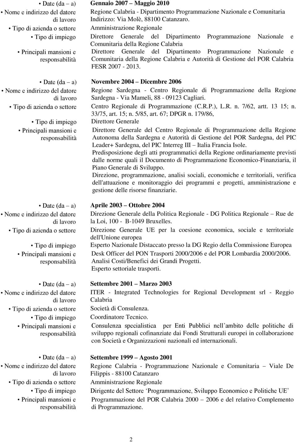 Dipartimento Programmazione Nazionale e Comunitaria della Regione Calabria e Autorità di Gestione del POR Calabria FESR 2007-2013.