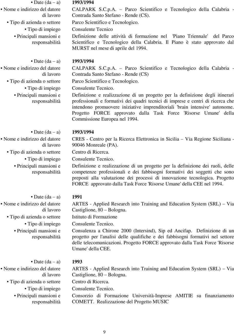 Il Piano è stato approvato dal MURST nel mese di aprile del 1994. Date (da a) 1993/1994 CAL