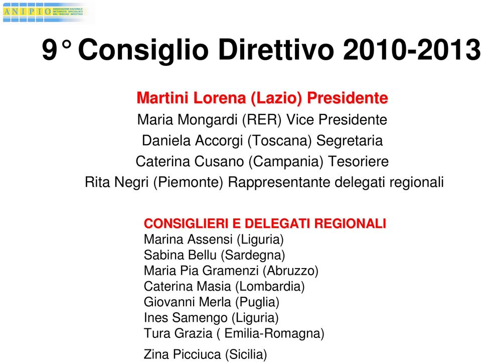 Rappresentante delegati regionali Marina Assensi (Liguria) Sabina Bellu (Sardegna) Maria Pia Gramenzi