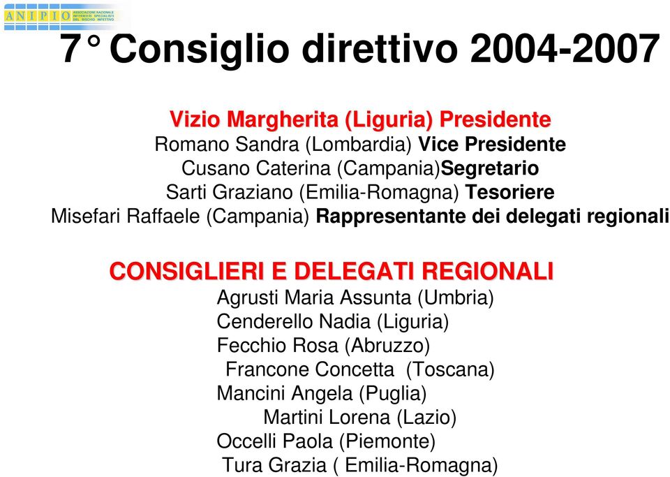 Rappresentante dei delegati regionali Agrusti Maria Assunta (Umbria) Cenderello Nadia (Liguria) Fecchio Rosa