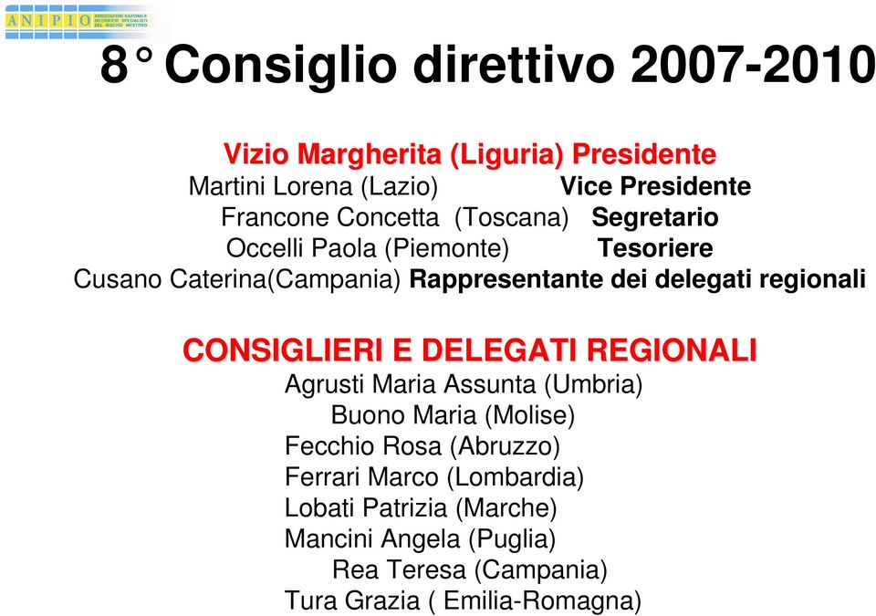 Rappresentante dei delegati regionali Agrusti Maria Assunta (Umbria) Buono Maria (Molise) Fecchio Rosa