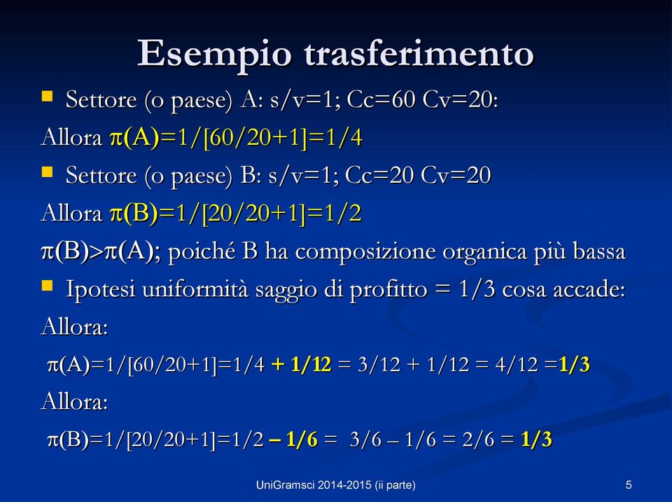 organica più bassa Ipotesi uniformità saggio di profitto = 1/3 cosa accade: Allora: