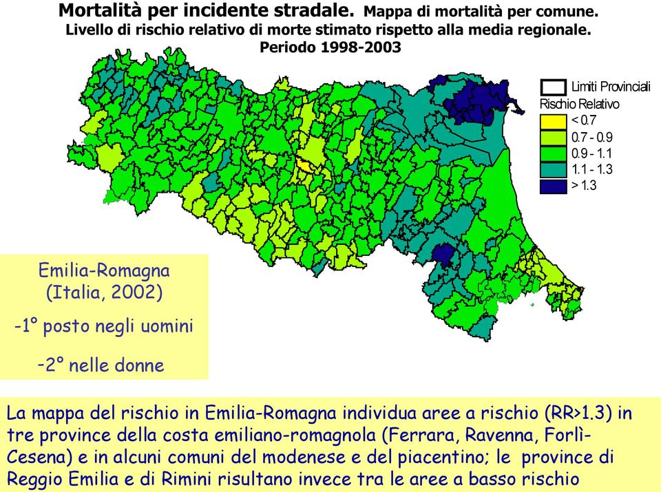 Periodo 1998-2003 Limiti Provinciali Rischio Relativo < 0.7 0.7-0.9 0.9-1.1 1.1-1.3 > 1.