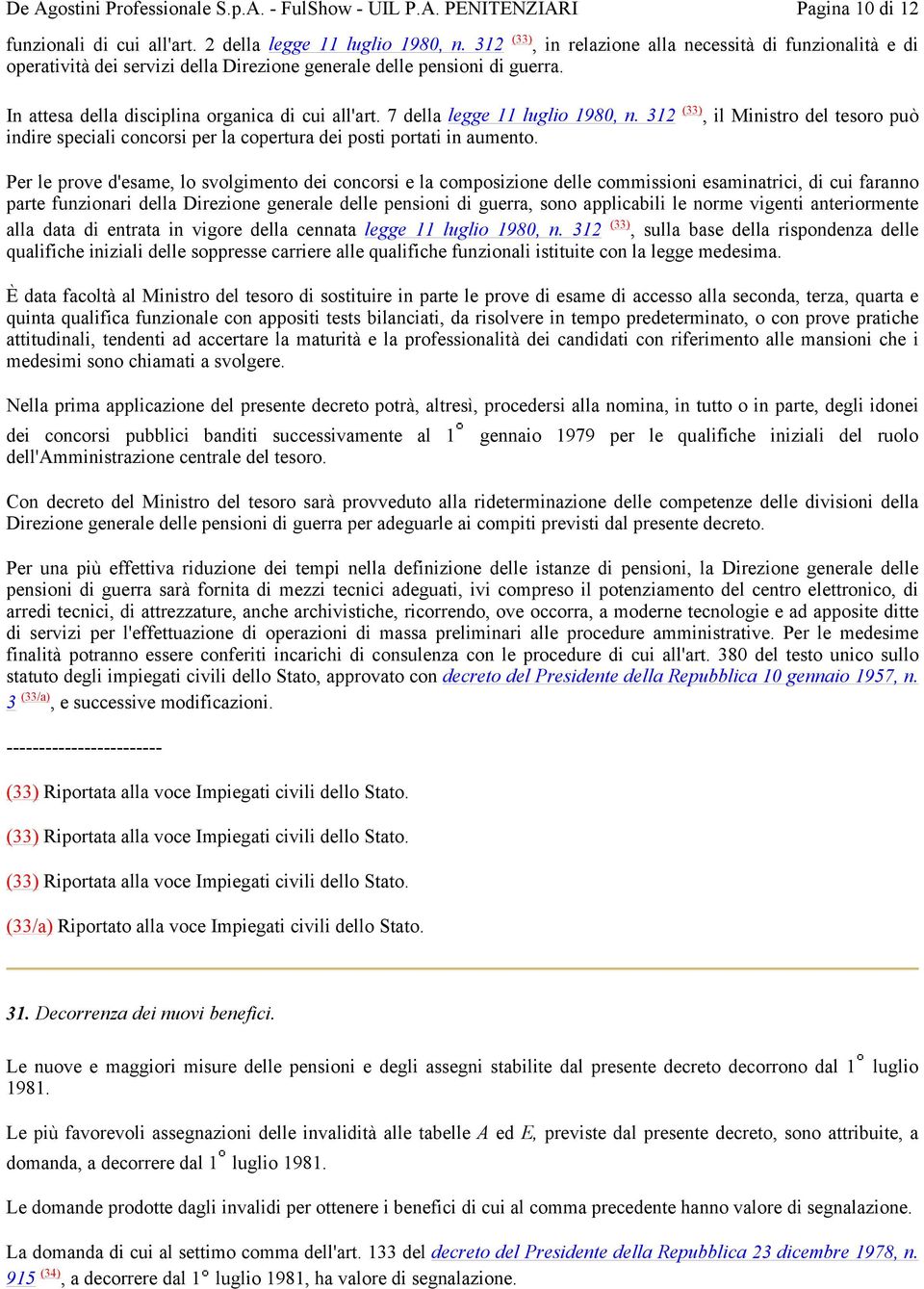 7 della legge 11 luglio 1980, n. 312 (33), il Ministro del tesoro può indire speciali concorsi per la copertura dei posti portati in aumento.