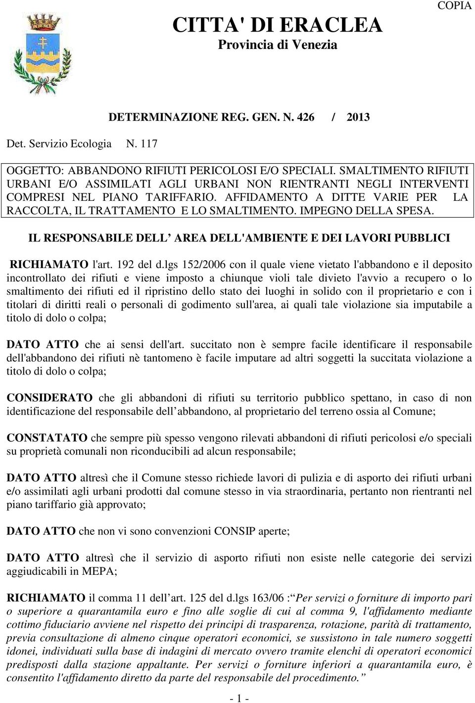 IMPEGNO DELLA SPESA. IL RESPONSABILE DELL AREA DELL'AMBIENTE E DEI LAVORI PUBBLICI RICHIAMATO l'art. 192 del d.