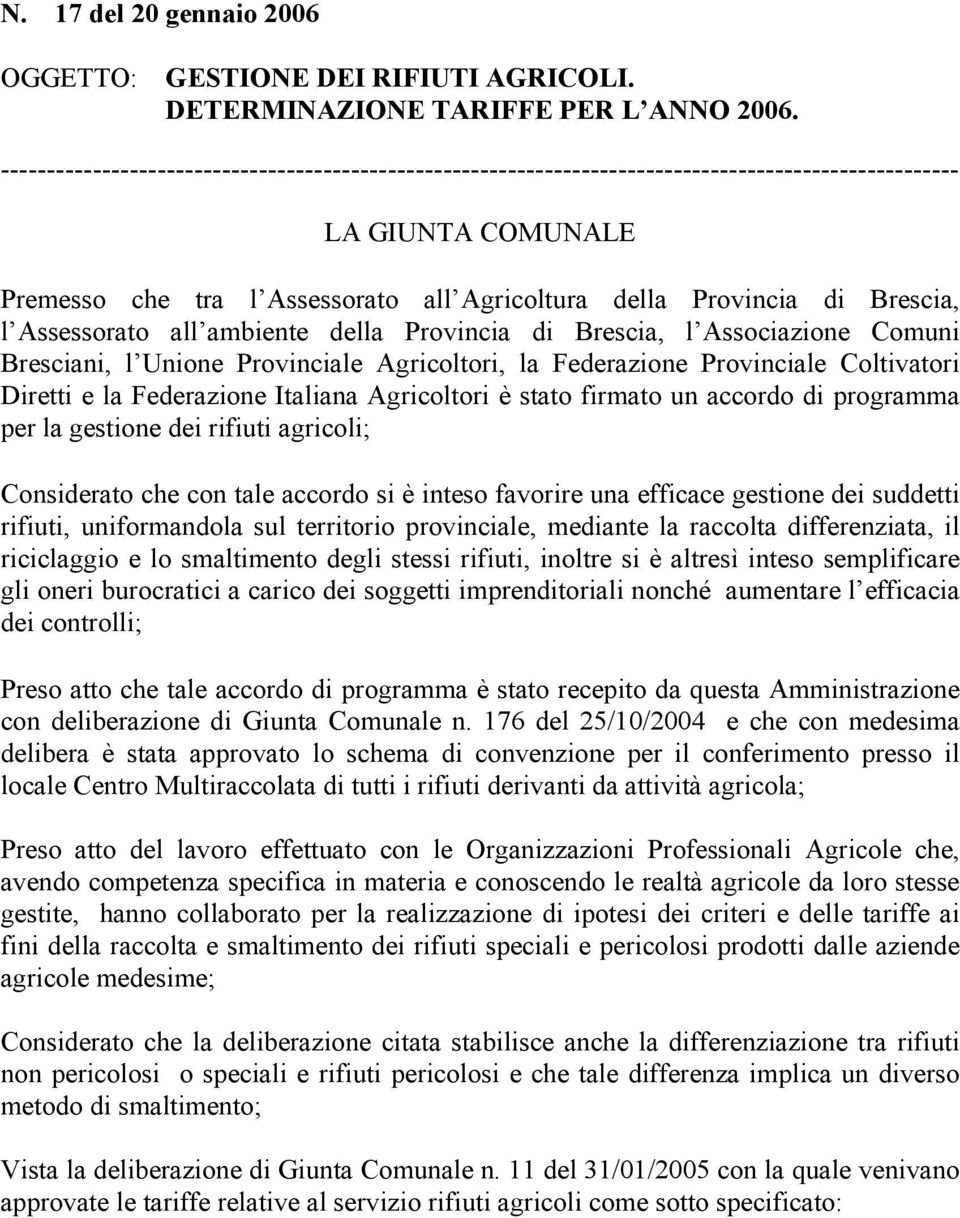 l Assessorato all ambiente della Provincia di Brescia, l Associazione Comuni Bresciani, l Unione Provinciale Agricoltori, la Federazione Provinciale Coltivatori Diretti e la Federazione Italiana