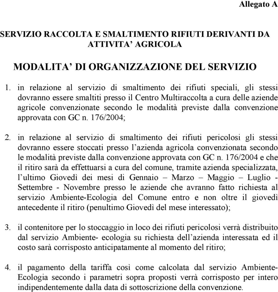 previste dalla convenzione approvata con GC n. 176/2004; 2.