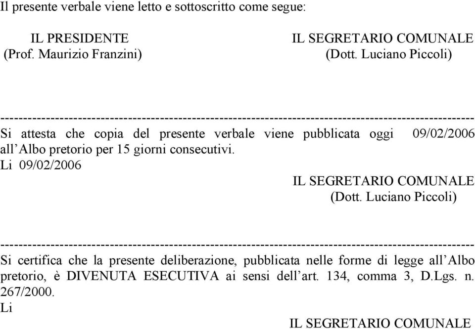 oggi 09/02/2006 all Albo pretorio per 15 giorni consecutivi. Li 09/02/2006 IL SEGRETARIO COMUNALE (Dott.