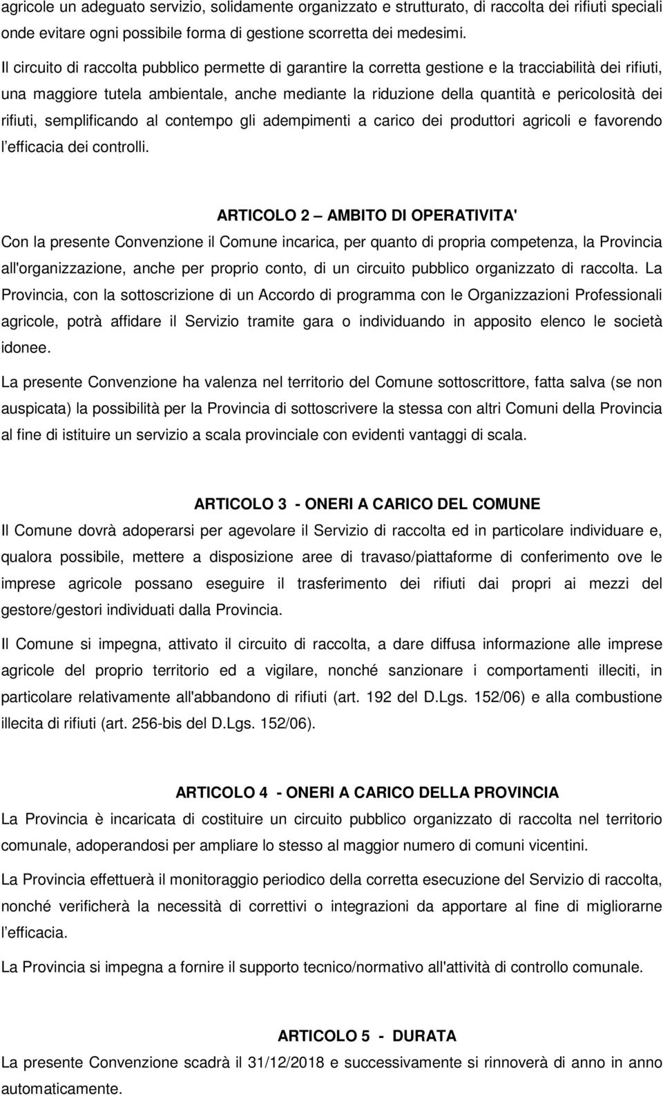 dei rifiuti, semplificando al contempo gli adempimenti a carico dei produttori agricoli e favorendo l efficacia dei controlli.