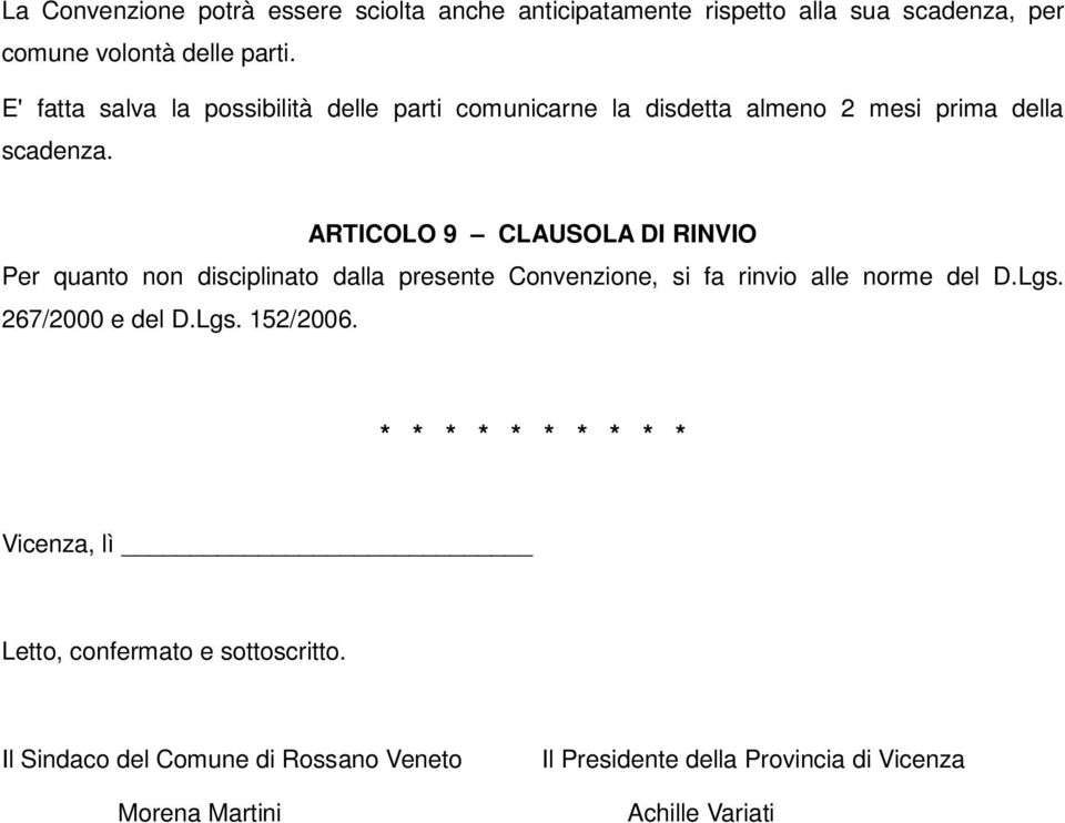 ARTICOLO 9 CLAUSOLA DI RINVIO Per quanto non disciplinato dalla presente Convenzione, si fa rinvio alle norme del D.Lgs. 267/2000 e del D.