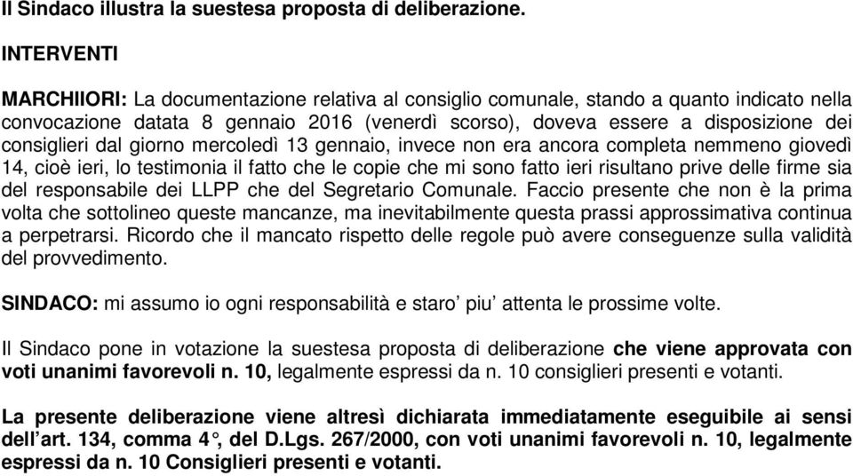 consiglieri dal giorno mercoledì 13 gennaio, invece non era ancora completa nemmeno giovedì 14, cioè ieri, lo testimonia il fatto che le copie che mi sono fatto ieri risultano prive delle firme sia