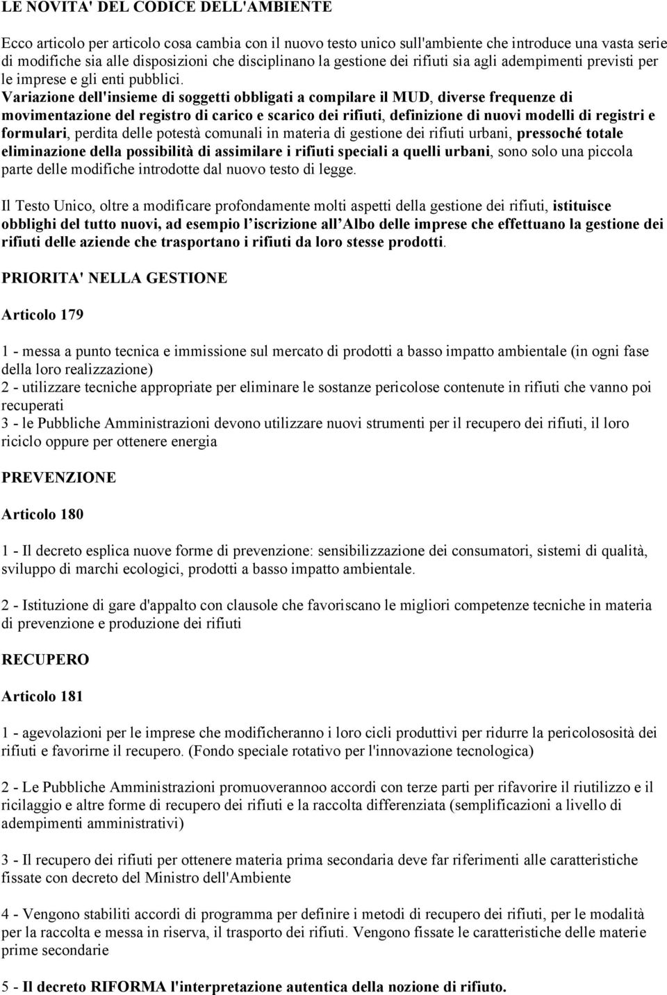 Variazione dell'insieme di soggetti obbligati a compilare il MUD, diverse frequenze di movimentazione del registro di carico e scarico dei rifiuti, definizione di nuovi modelli di registri e