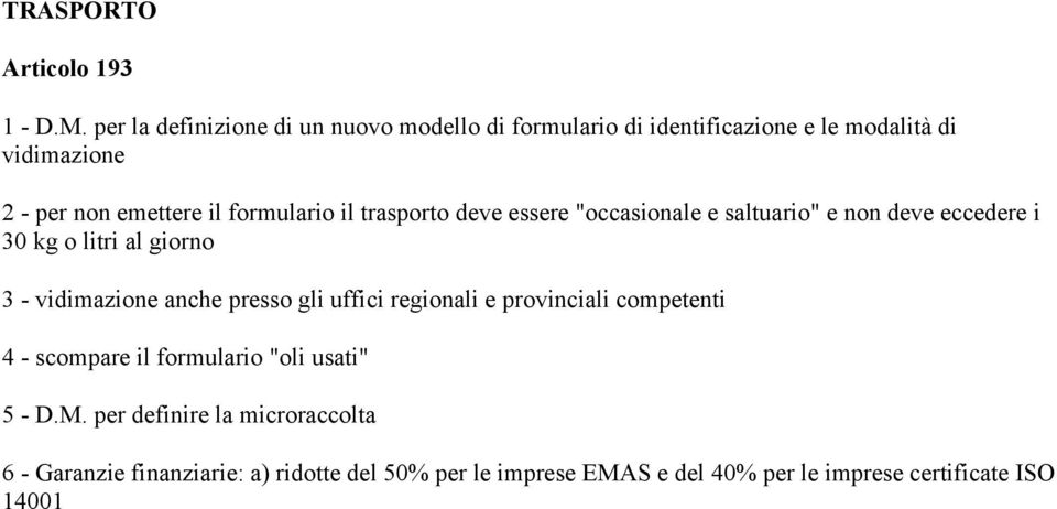 formulario il trasporto deve essere "occasionale e saltuario" e non deve eccedere i 30 kg o litri al giorno 3 - vidimazione anche