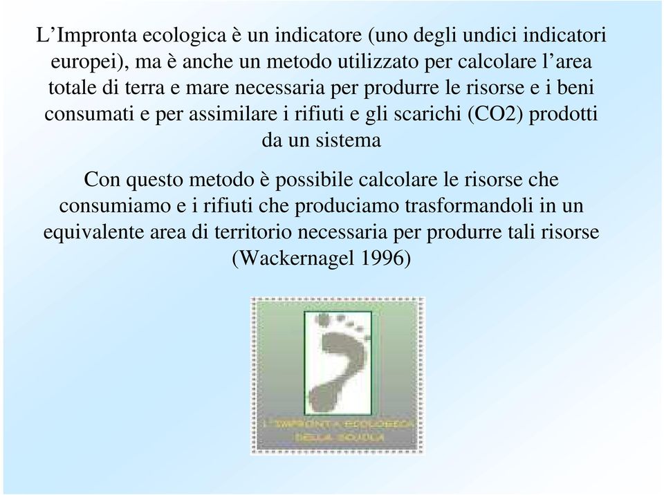 rifiuti e gli scarichi (CO2) prodotti da un sistema Con questo metodo è possibile calcolare le risorse che consumiamo e