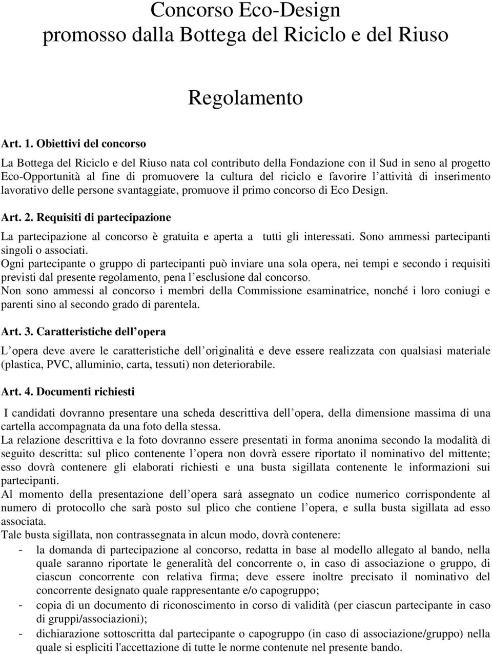 attività di inserimento lavorativo delle persone svantaggiate, promuove il primo concorso di Eco Design. Art. 2.