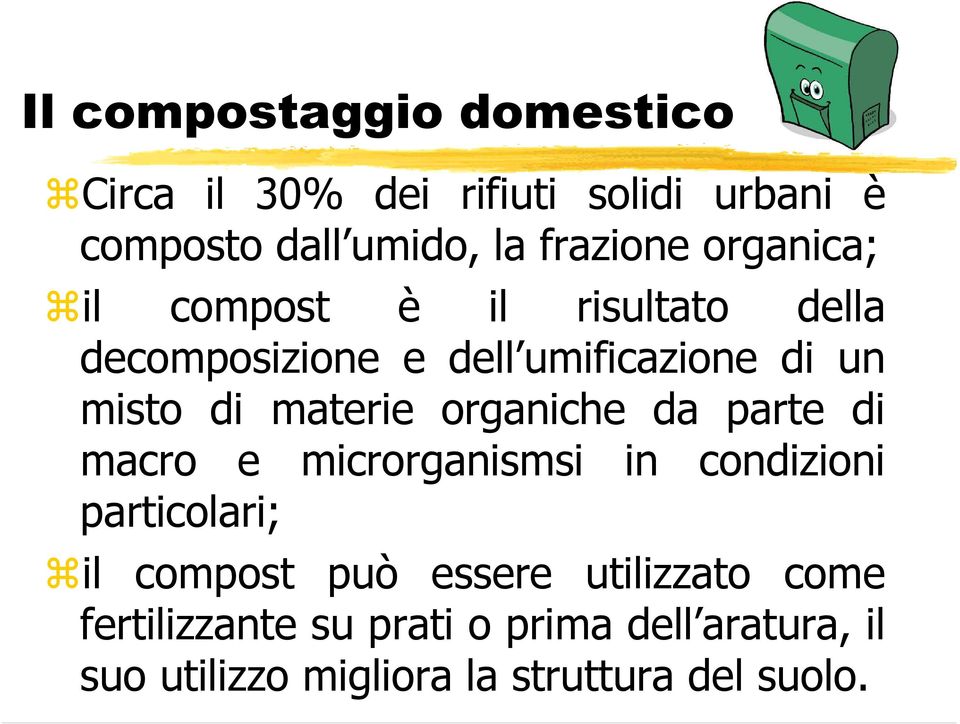 organiche da parte di macro e microrganismsi in condizioni particolari; il compost può essere